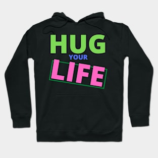 Colorful Hug your Life Hoodie